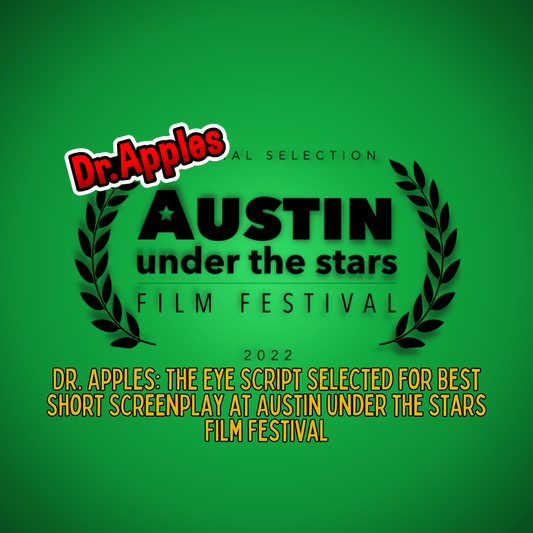 Dr. Apples: The Eye Script Selected for Best Short Screenplay at Austin Under the Stars Film Festival - Dr. Apples