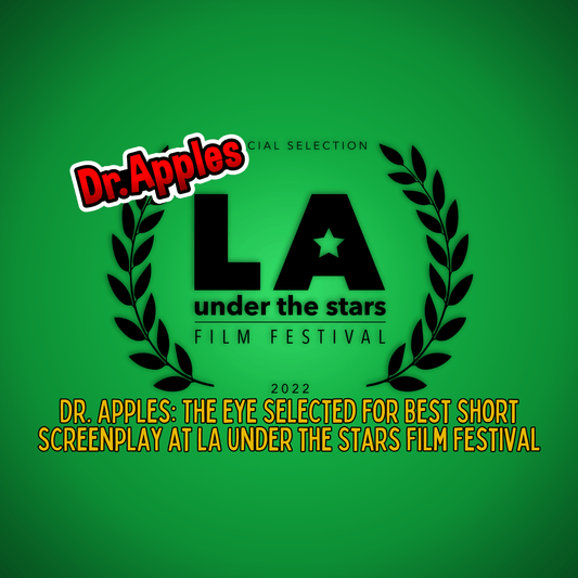 Dr. Apples: The Eye Selected for Best Short Screenplay at LA Under the Stars Film Festival - Dr. Apples